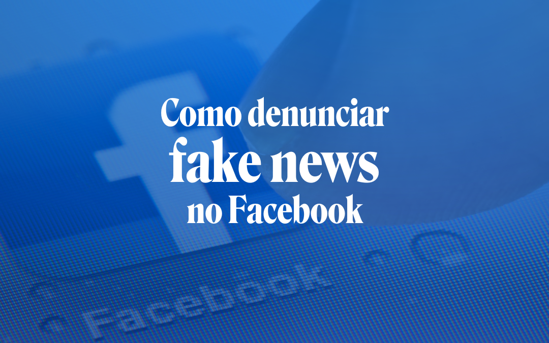 Como denunciar fake news no Facebook?